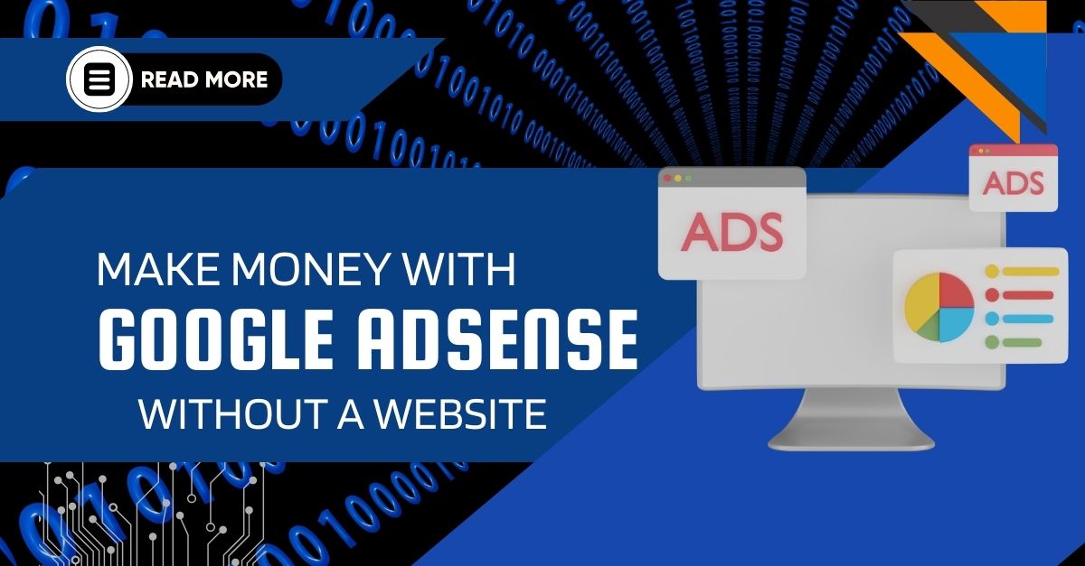 Best ways to Make money with Google AdSense without a website