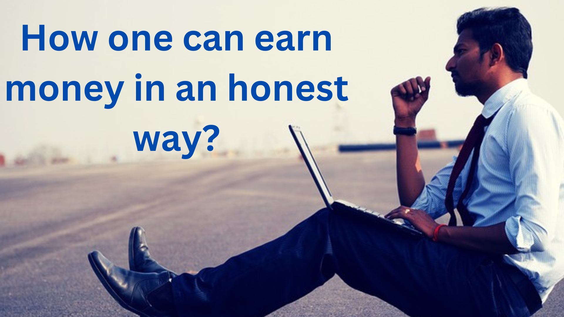 How one can earn money in an honest way?