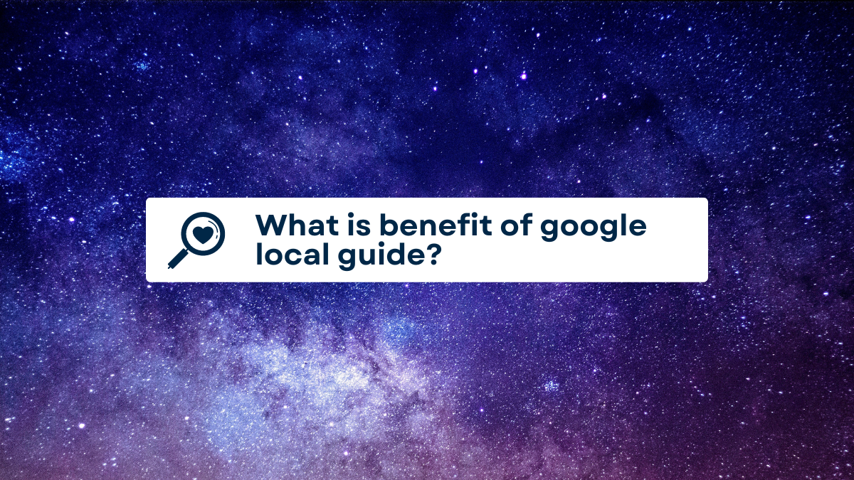 What is benefit of google local guide?